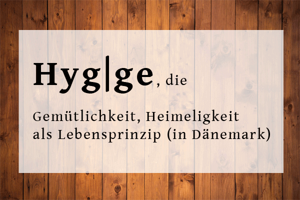 Duden Definition Hygge - Gemütlichkeit, Heimeligkeit als Lebensprinzip (in Dänemark)